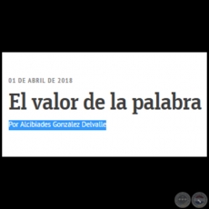 EL VALOR DE LA PALABRA - Por ALCIBIADES GONZLEZ DELVALLE - Domingo, 01 de Abril de 2018